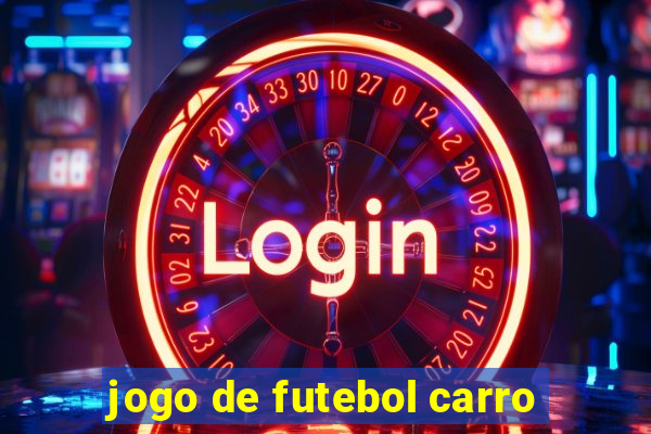 jogo de futebol carro